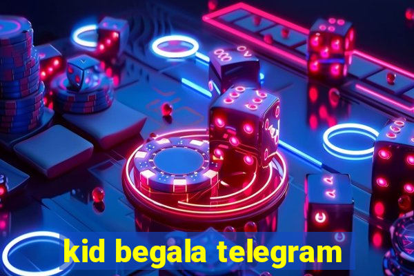 kid begala telegram